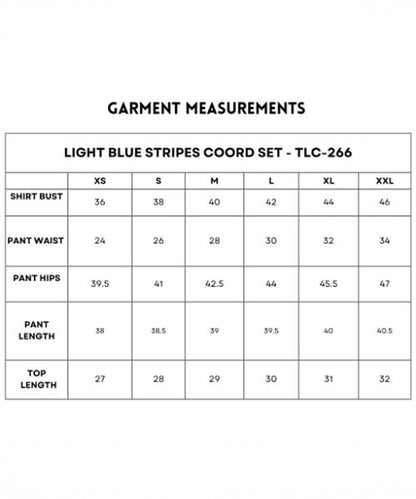 Check the garment measurements chart for our Light Blue Stripes Co-Ord Set, available in sizes XS to XXL. Detailed bust, waist, hips, and length measurements ensure the perfect fit for this striped set.